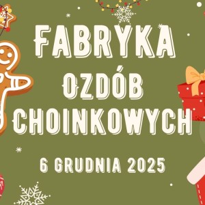 Fabryka Ozdób Choinkowych w Nowym Dworze Gdańskim – FOCH wraca w Mikołajki!