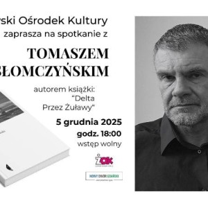 Żuławski Ośrodek Kultury serdecznie zaprasza na wyjątkowy wieczór autorski z Tomaszem Słomczyńskim –autorem książki „Delta. Przez Żuławy”.