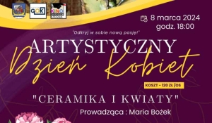 Wszystkie Panie zapraszamy na ARTYSTYCZNY Dzień Kobiet "CERAMIKA I KWIATY"