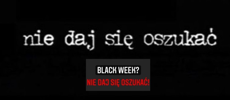 Black friday i black week – nie daj się oszukać!