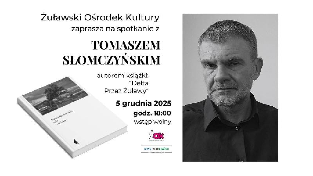 Żuławski Ośrodek Kultury serdecznie zaprasza na wyjątkowy wieczór autorski z Tomaszem Słomczyńskim –autorem książki „Delta. Przez Żuławy”.
