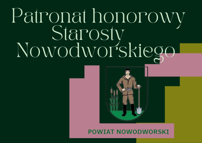 Starosta Nowodworski zaprasza do składania wniosków o honorowy patronat Starosty Nowodworskiego 