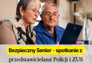 Bezpieczny Senior - spotkanie z przedstawicielami Policji i ZUS