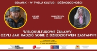 Wielokulturowe Żuławy, czyli jak radzić sobie z dziedzictwem zastanym