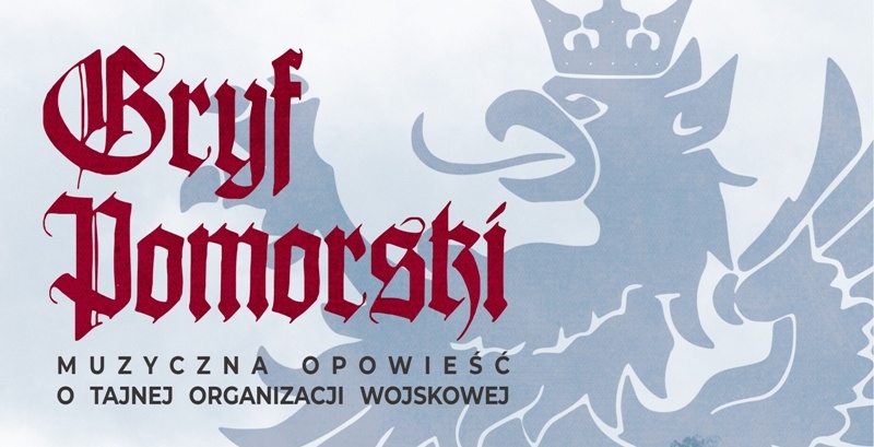 „Gryf Pomorski” muzyczna opowieść o Tajnej Organizacji Wojskowej. Zaproszenie do Muzeum II Wojny Światowej.